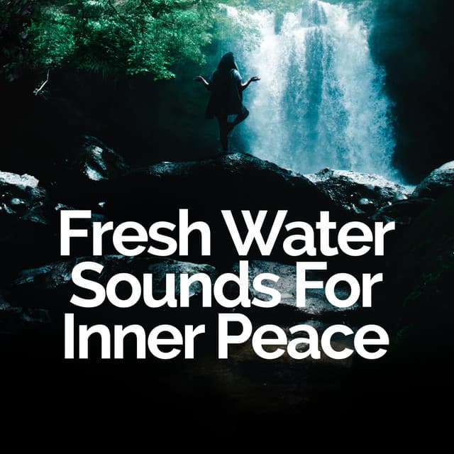 Fresh Water Sounds For Inner Peace