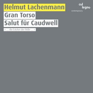Gran Torso / Salut für Caudwell - Helmut Lachenmann