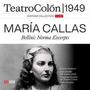 María Callas – Bellini / Norma Excerpts Teatro Colón 1949 - Vincenzo Bellini