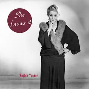 She Knows It - Sophie Tucker