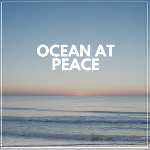 Ocean At Peace - Calm Sea Sounds
