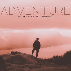 Adventure with Celestial Ambient: Ambiental Music for Your Soul, Chill Space Sounds for Relaxation and Peace - Chillout Music Ensemble