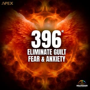 396 Hz Eliminate Guilt Fear & Anxiety - Solfeggio Frequencies