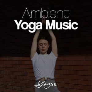 Ambient Yoga Music - Yoga