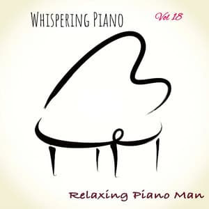 Whispering Piano, Vol. 18 - Relaxing Piano Man