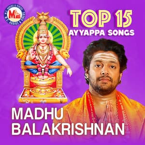 Top 15 Ayyappa Devotional By Madhu Balakrishnan - Madhu Balakrishnan