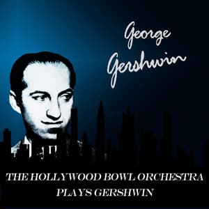 The Hollywood Bowl Orchestra Plays Gershwin - Hollywood Bowl Symphony Orchestra