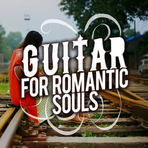 Guitar for Romantic Souls - Romantic Guitar Music