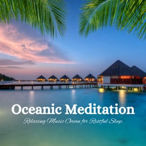 Oceanic Meditation: Relaxing Music Ocean for Restful Sleep - Ocean Noises