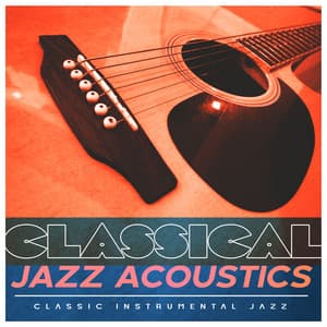 Classical Jazz Acoustics - Classic Instrumental Jazz