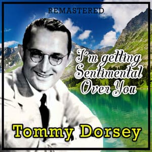 I'm Getting Sentimental over You - Tommy Dorsey