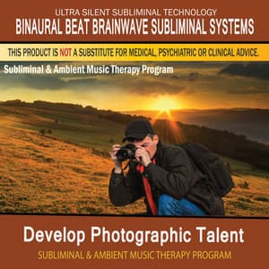 Develop Photographic Talent - Subliminal and Ambient Music Therapy - Binaural Beat Brainwave Subliminal Systems