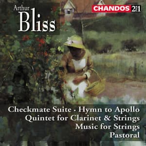 Bliss: Checkmate Suite, Quintet for Clarinet and Strings, Hymn to Apollo, Music for Strings & Lie Strewn the White Flocks - Arthur Bliss