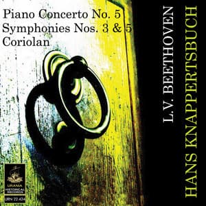 Beethoven: Piano Concerto No 5, Symphonies Nos. 3 & 5, Coriolan - Ludwig van Beethoven
