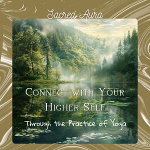 Connect with Your Higher Self Through the Practice of Yoga - Sacred Aura
