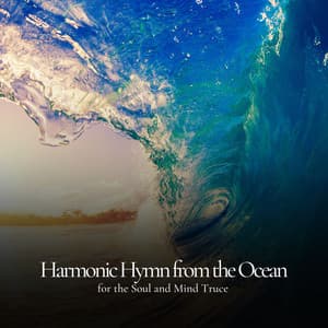 * Harmonic Hymn from the Ocean for the Soul and Mind Truce * - Ocean in HD