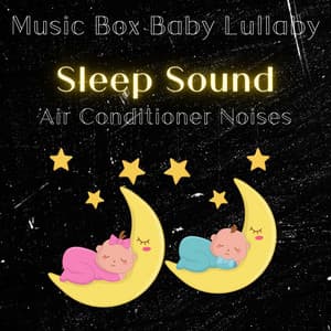 Sleep Sound, Air Conditioner Noises - Music Box Baby Lullaby