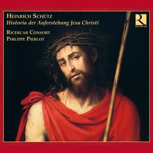 Schütz: Historia der Auferstehung Jesu Christi - Ricercar Consort