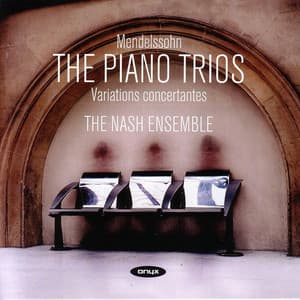 Mendelssohn - The Piano Trios; Variations Concertantes - Felix Mendelssohn