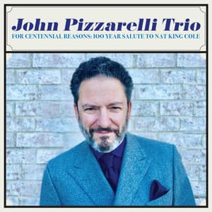For Centennial Reasons: 100 Year Salute to Nat King Cole - John Pizzarelli