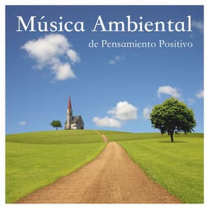 Música Ambiental de Pensamiento Positivo - Musica Relajante Specialistas