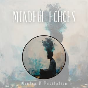 Mindful Echoes: Guided Paths to Peace - Mantra & Meditation