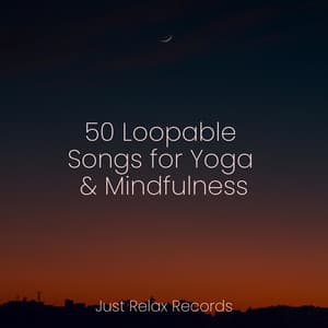 50 Loopable Songs for Yoga & Mindfulness - Anxiety Relief