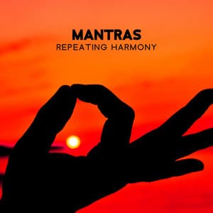 Mantras -Repeating Harmony: Sacred Chants for Healing, Opening Energy Channels, Deep Mindfulness Training - Mantra Yoga Music Oasis
