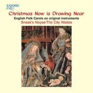 "Christmas Now Is Drawing Near" English Folk Carols on Original Instruments - Sneak's Noyse
