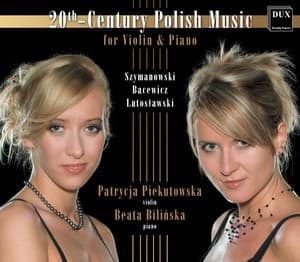 20th Century Polish Music for Violin & Piano - Patrycja Piekutowska
