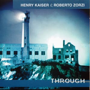 Through - Henry Kaiser