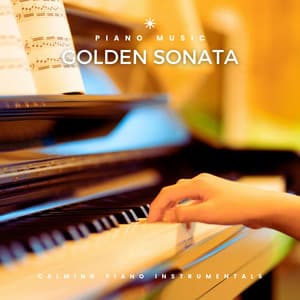 Golden Sonata: Calming Piano Instrumentals - Piano Music