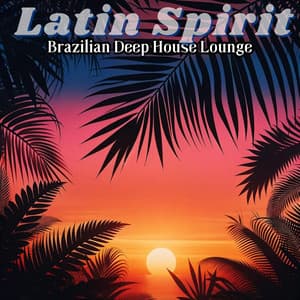 Latin Spirit: Brazilian Deep House Lounge, Latin Electro Bounce, Beach Bar Party Club - Chillout Lounge Relax