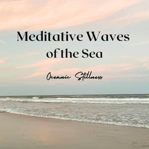 Meditative Waves of the Sea: Oceanic Stillness - Deep Ocean Sounds