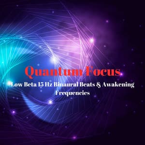Quantum Focus: Low Beta 15 Hz Binaural Beats & Awakening Frequencies - 432 Hz Frequency