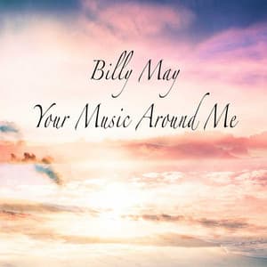 Your Music Around Me - Billy May