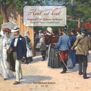 Heut' ist heut' - Carl Michael Ziehrer