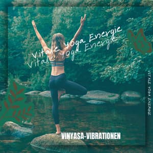 Vinyasa-Vibrationen: Sanfte Übergänge für jedes Niveau - Vitale Yoga Energie