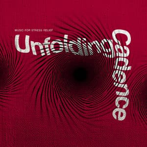 Unfolding Cadence - Music for Stress Relief