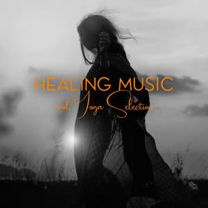 Healing Music and Yoga Selection: for Meditation, Spirit and Sensation - Healing Yoga