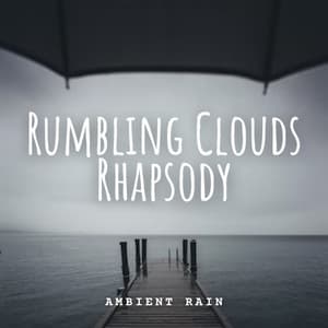 Ambient Rain: Rumbling Clouds Rhapsody - Rain Palace