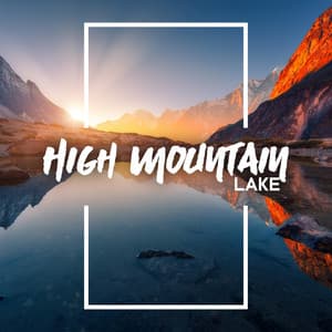 High Mountain Lake – Nature Water Sounds to Zone Out - Kings of Nature