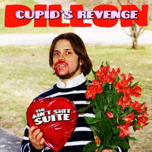 Cupid's Revenge: the Ain't Shit Suite - Dillon