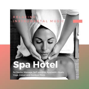 Spa Hotel: Relaxing Instrumental Music for Sauna, Massage, Self-worship, Ayurvedic rituals, Yoga, Indoor and Outdoor Pools - Hotel Spa