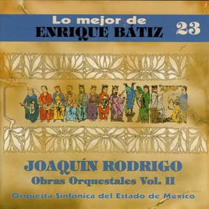 Lo Mejor de Enrique Bátiz, Vol. 23: Joaquin Rodrigo - Obras Orquestales, Vol. 2 - Joaquín Rodrigo