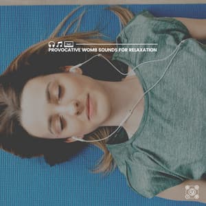 Provocative Womb Sounds for Relaxation - Womb Sound