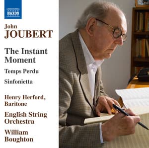 John Joubert: The Instant Moment, Op. 110, Temps perdu, Op. 99 & Sinfonietta, Op. 38 - John Joubert