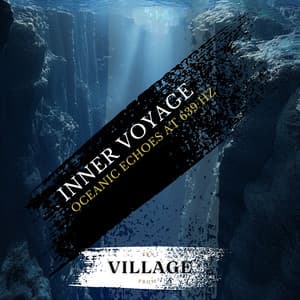 Inner Voyage: Oceanic Echoes at 639 Hz - Zen from Village