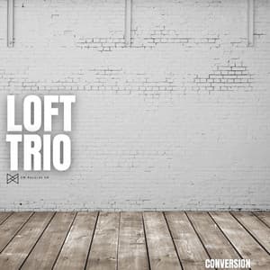 Conversion - Loft Trio