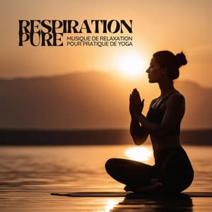 Respiration Pure: Musique de Relaxation Pour Pratique de Yoga - Musique Relaxante et Détente